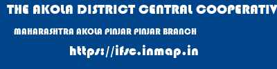 THE AKOLA DISTRICT CENTRAL COOPERATIVE BANK  MAHARASHTRA AKOLA PINJAR PINJAR BRANCH  ifsc code